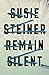 Remain Silent by Susie Steiner Remain Silent by Susie Steiner