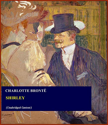 Shirley - Charlotte Brontë (ANNOTATED) [Second Edition] [Full Version]