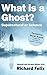 What is a ghost?: Supernatural or Science