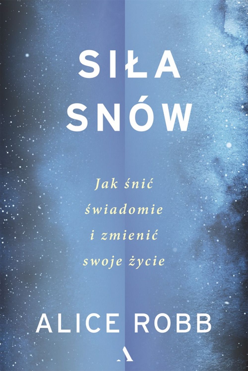 Siła snów. Jak śnić świadomie i zmienić swoje życie