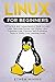 Linux for Beginners: A Practical and Comprehensive Guide to Learn Linux Operating System and Master Linux Command Line. Contains Self-Evaluation Tests to Verify Your Learning Level