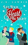Let Your Heart Be Light by J.R. Lawrie