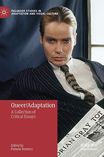 Queer/Adaptation: A Collection of Critical Essays (Palgrave Studies in Adaptation and Visual Culture)