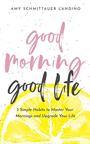 Good Morning, Good Life: 5 Simple Habits to Master Your Mornings and Upgrade Your Life (Paperback)