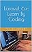 Laravel 6.x: Learn By Coding