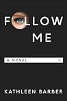 Follow Me by Kathleen  Barber