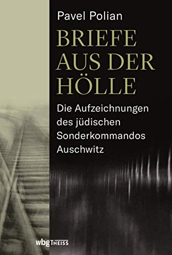 Briefe aus der Hölle: Die Aufzeichnungen des jüdischen Sonderkommandos Auschwitz (German Edition)