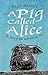 A Pig Called Alice: The Sto...