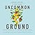 Uncommon Ground: Living Faithfully in a World of Difference