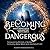 Becoming Dangerous: Witchy Femmes, Queer Conjurers and Magical Rebels