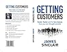 Getting Customers: Easier, faster and for less money than you ever thought possible