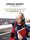 Adrian Newey, autobiographie: Le plus grand ingénieur de Formule 1 (French Edition) Adrian Newey, autobiographie: Le plus grand ingénieur de Formule 1 (French Edition)