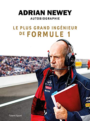 Adrian Newey, autobiographie: Le plus grand ingénieur de Formule 1 (French Edition)