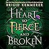 A Heart So Fierce and Broken by Brigid Kemmerer A Heart So Fierce and Broken by Brigid Kemmerer