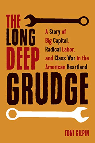 The Long Deep Grudge: A Story of Big Capital, Radical Labor, and Class War in the American Heartland (Kindle Edition)