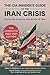 The CIA Insider's Guide to the Iran Crisis by John Kiriakou