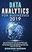 Data Analytics For Businesses 2019: How to Master Data Science with Optimized Marketing Strategies using Data Mining Algorithms, Big Data for Business and Machine Learning