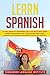 Learn Spanish: An easy Method for Intermediate Users to have a Fluent Spanish Conversation in just 7 Days. Includes Intermediate Grammar Rules, Exercises and Common Everyday Life Sentences