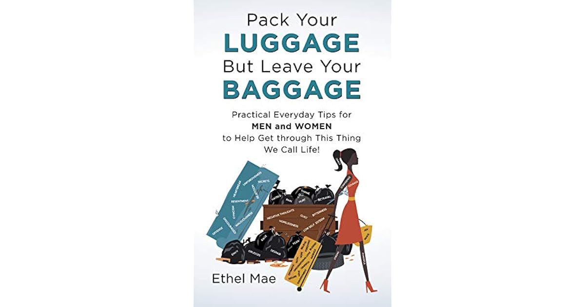Pack Your Luggage but Leave Your Baggage Practical Everyday Tips for