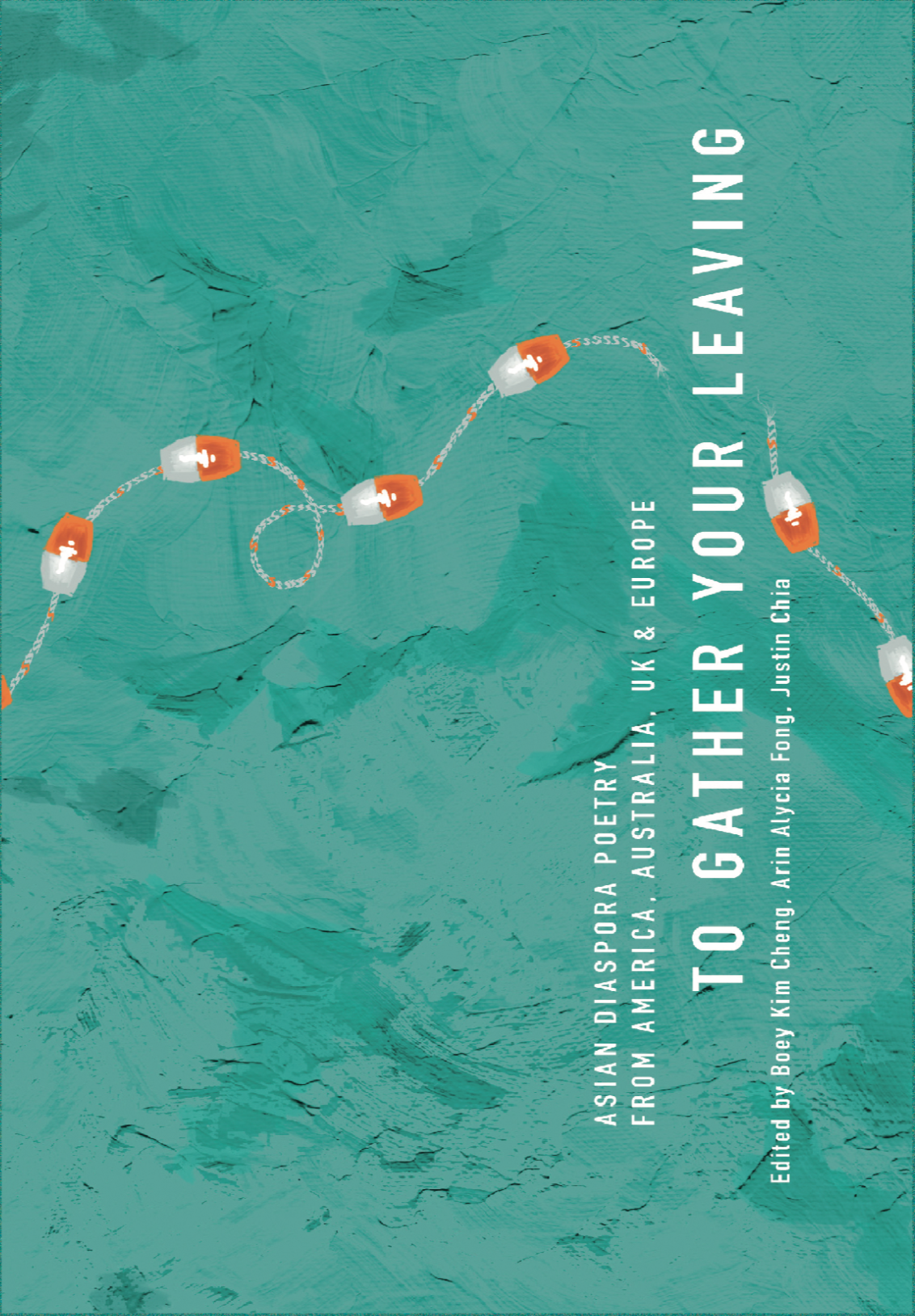 To Gather Your Leaving: Asian diaspora poetry from America, Australia, UK & Europe
