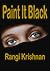 Paint It Black by Rangi Krishnan