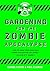 Gardening For The Zombie Apocalypse
