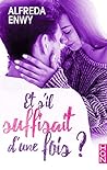 Et s'il suffisait d'une fois ? by Alfreda Enwy