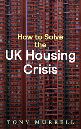 How to Solve the UK Housing Crisis (Kindle Edition)