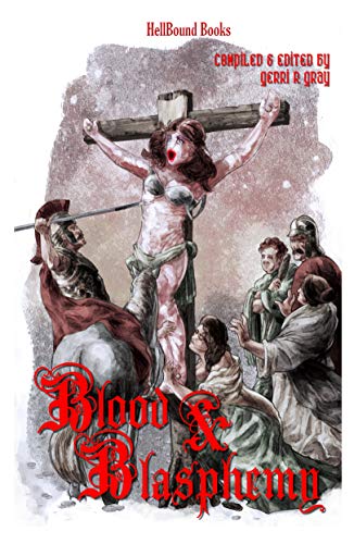 Blood and Blasphemy (Kindle Edition)