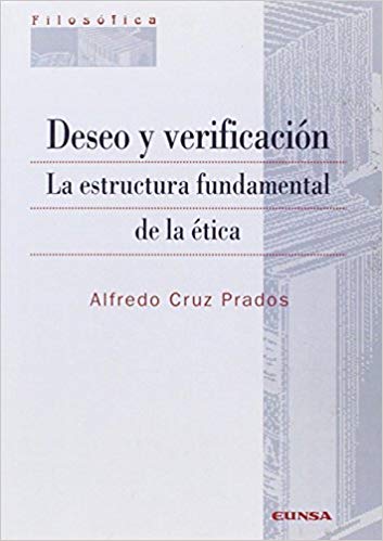 Deseo y verificación: La estructura fundamental de la ética