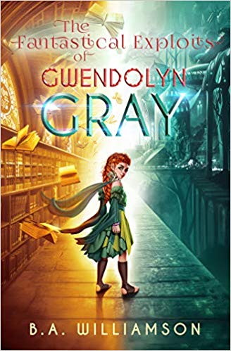 The Fantastical Exploits of Gwendolyn Gray (The Chronicles of Gwendolyn Gray, #2)