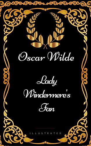 Lady Windermere's Fan : By Oscar Wilde - Illustrated