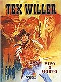 Tex Willer. Vivo o morto!