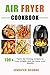 Air fryer cookbook: 100+ Ta...
