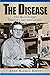 The Disease: One Man's Journey Through a Life with Leprosy