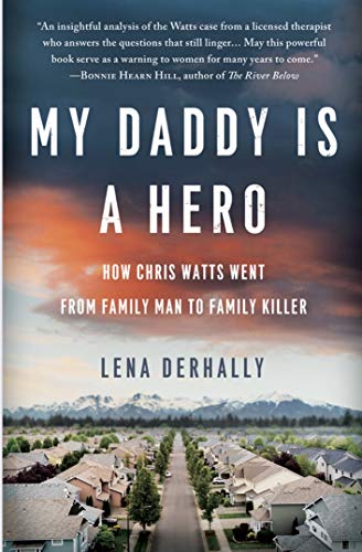 My Daddy Is a Hero: How Chris Watts Went from Family Man to Family Killer (Kindle Edition)