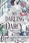 My Darling Darcy: A Pride and Prejudice Variation Compilation My Darling Darcy: A Pride and Prejudice Variation Compilation