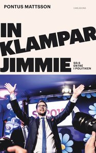 In klampar Jimmie : Sverigedemokraternas entré i politiken (Hardcover)