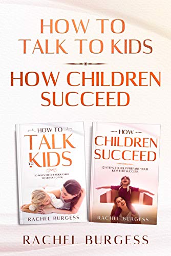 The Perfect Parent Guide- 2 BOOKS IN 1 Bundle- How Children Succeed And How To Talk To Kids (Help Prepare Your Kids For Success And Get Your Children To Listen To You)