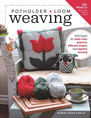 Potholder Loom Weaving: Techniques for multi-color patterns, different shapes, and tapestry weaving (Kindle Edition)