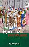 Wilhelm der Waliser: Das geheime Leben König Edwards II. von England (German Edition)