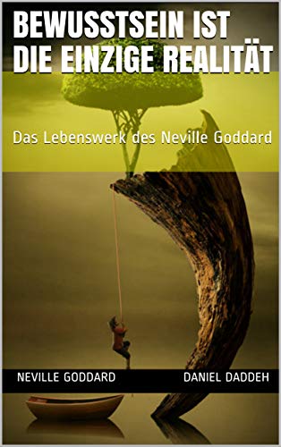 Bewusstsein ist die einzige Realität: Das Lebenswerk des Neville Goddard (Kindle Edition)