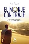 El monje con traje: Buscando tu propósito en la vida y la verdadera felicidad (Spanish Edition)