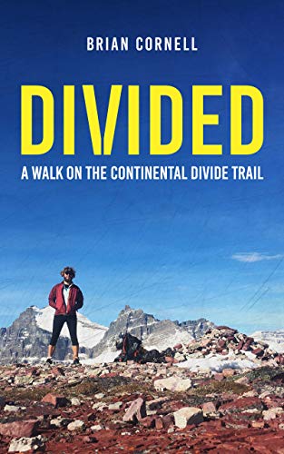 Divided: A Walk on the Continental Divide Trail (Kindle Edition)