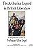 The Arthurian Legend in British Literature
