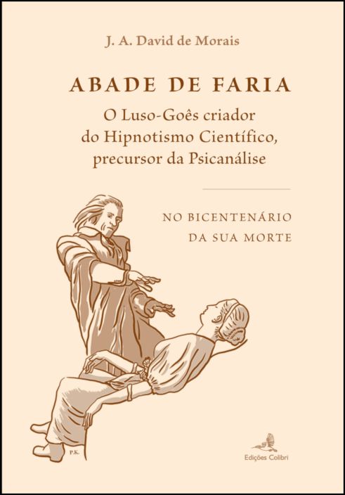 Abade de Faria : o luso-goês criador do hipnotismo científico, percursor da psicanálise