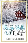 The Sleigh Bells Chalet (Christmas House Romances, #2)