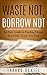 Waste Not, Borrow Not by Takako Daniel Waste Not, Borrow Not by Takako Daniel