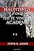 Hauntings of The Saint Vincent Academy by Steve E. Asher