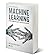 Machine Learning For Absolute Beginners: Applications of Artificial Intelligence From a World-Class Practitioner